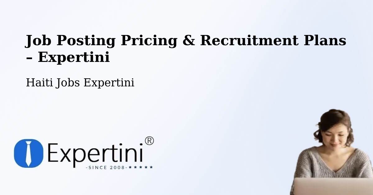 Job Posting Pricing & Recruitment Plans – Corail - Corail, Haiti Jobs Expertini
